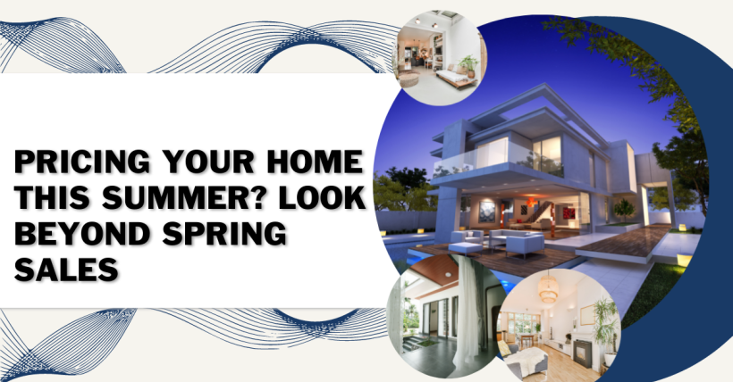 Pricing Your Home This Summer? Look Beyond Spring Sales