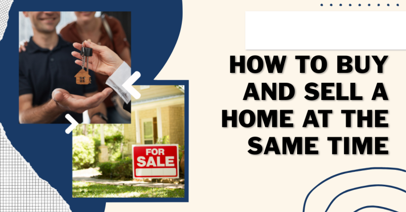 How to Buy and Sell a Home at the Same Time