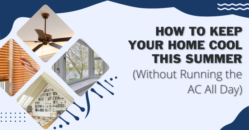 How to Keep Your Home Cool This Summer (Without Running the AC All Day)