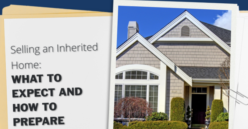 Selling an Inherited Home: What to Expect and How to Prepare