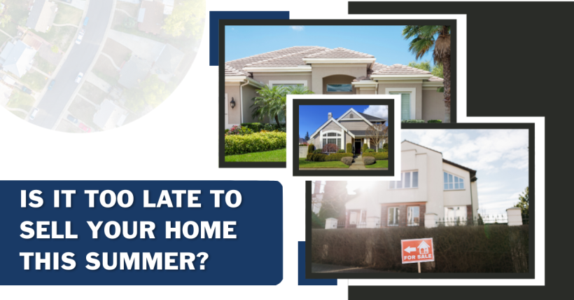 Is It Too Late to Sell Your Home This Summer?