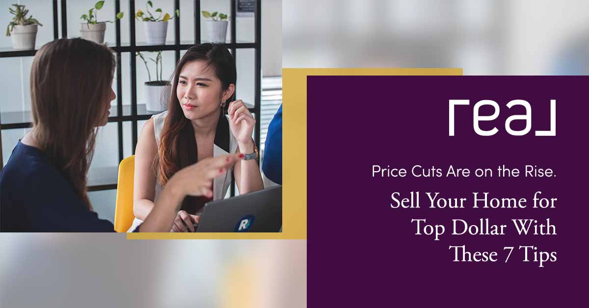 Avoid a Price Cut and Sell Your Home for Top Dollar With These 7 Tips