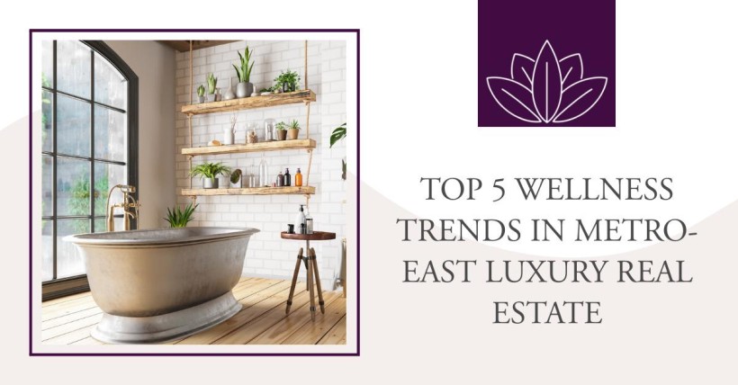 Top 5 Wellness Trends in Metro-East Luxury Real Estate