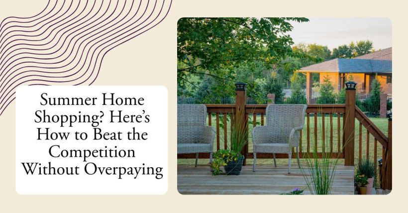 Summer Home Shopping? Here’s How to Beat the Competition Without Overpaying