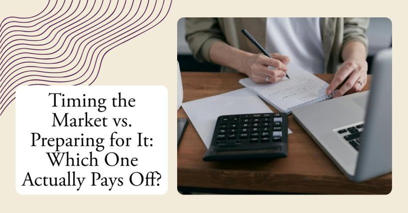 Timing the Market vs. Preparing for It: Which One Actually Pays Off?