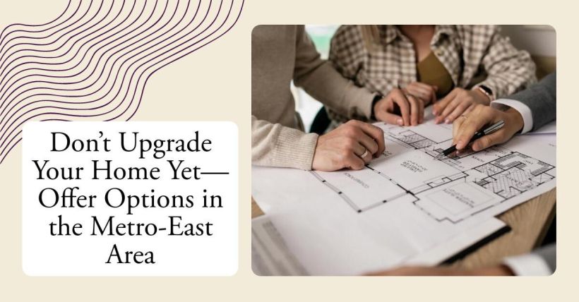 Don’t Upgrade Your Home Yet—Offer Options in the Metro-East Area