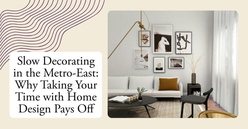 Slow Decorating in the Metro-East: Why Taking Your Time with Home Design Pays Off