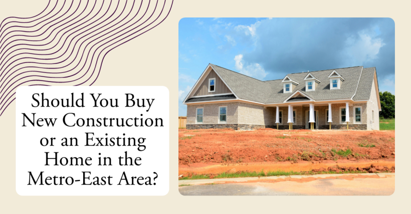 Should You Buy New Construction or an Existing Home in the Metro-East Area?