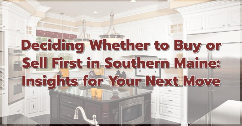 Deciding Whether to Buy or Sell First in Southern Maine: Insights for Your Next Move