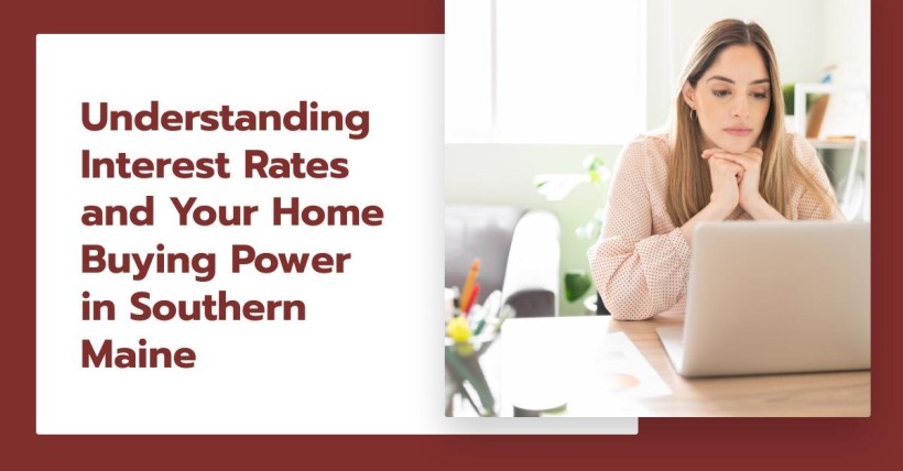 Understanding Interest Rates and Your Home Buying Power in Southern Maine