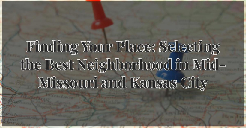 Finding Your Place: Selecting the Best Neighborhood in Mid-Missouri and Kansas City