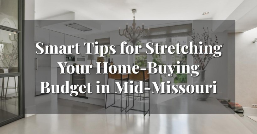 Smart Tips for Stretching Your Home-Buying Budget in Mid-Missouri