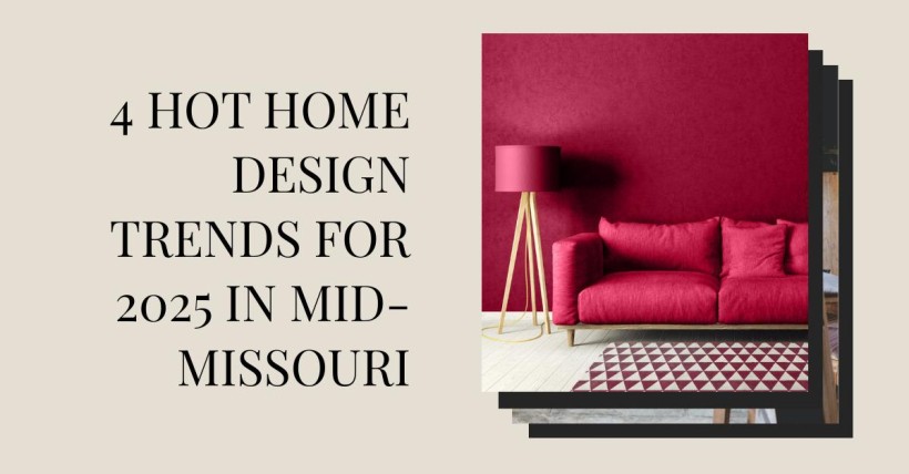 4 Hot Home Design Trends for 2025 in Mid-Missouri