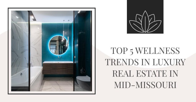 Top 5 Wellness Trends in Luxury Real Estate in Mid-Missouri