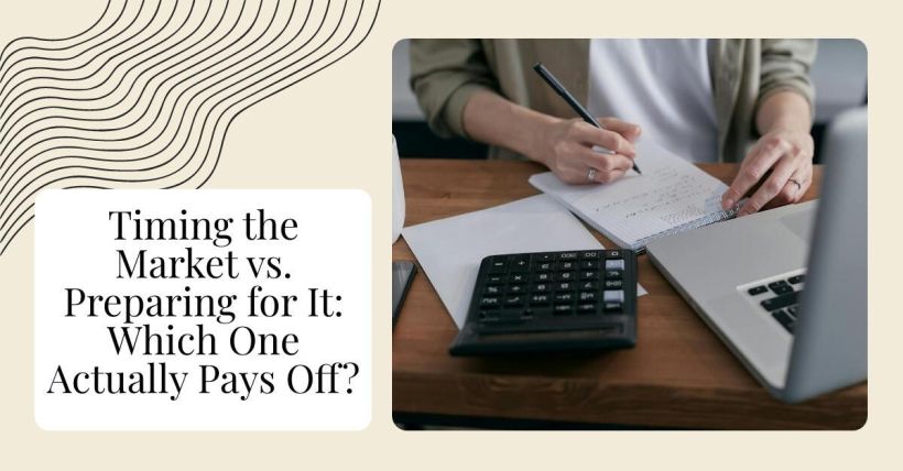 Timing the Market vs. Preparing for It: Which One Actually Pays Off?