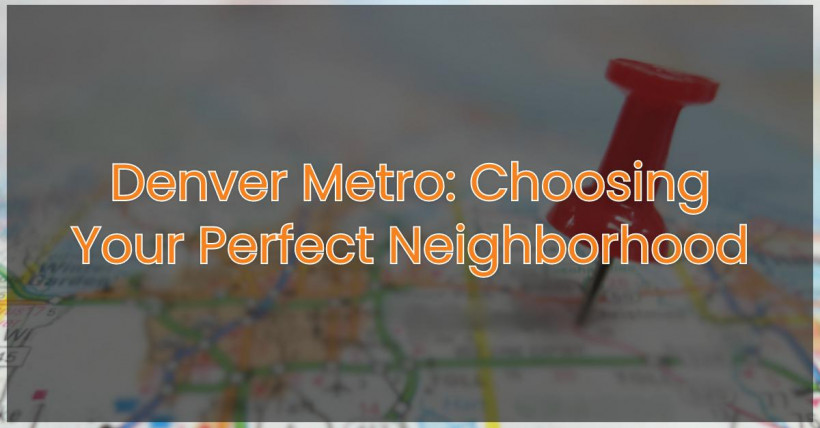 Denver Metro: Choosing Your Perfect Neighborhood