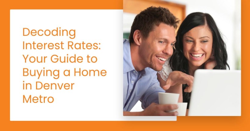 Decoding Interest Rates: Your Guide to Buying a Home in Denver Metro