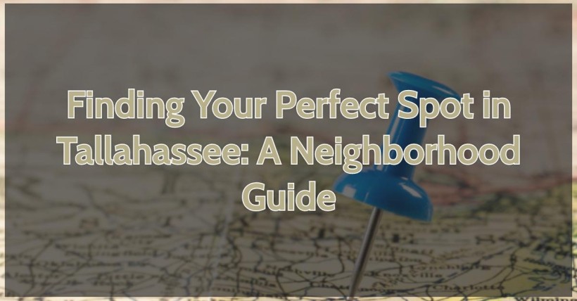 Finding Your Perfect Spot in Tallahassee: A Neighborhood Guide