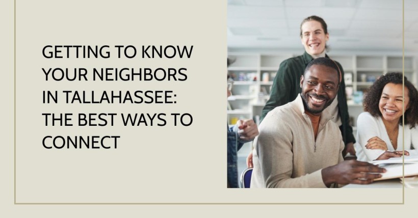 Getting to Know Your Neighbors in Tallahassee: The Best Ways to Connect