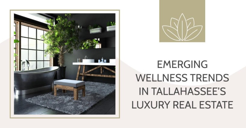 Emerging Wellness Trends in Tallahassee’s Luxury Real Estate