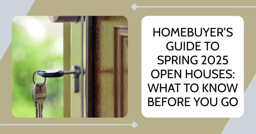 Homebuyer’s Guide to Spring 2025 Open Houses: What to Know Before You Go
