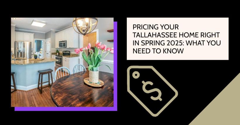 Pricing Your Tallahassee Home Right in Spring 2025: What You Need to Know
