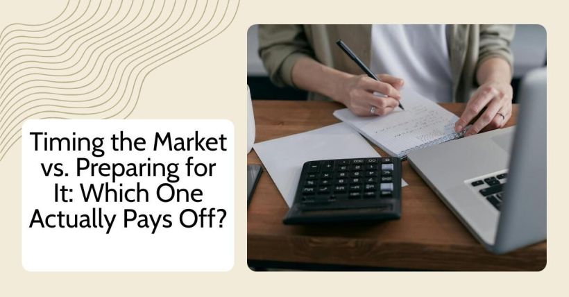 Timing the Market vs. Preparing for It: Which One Actually Pays Off?