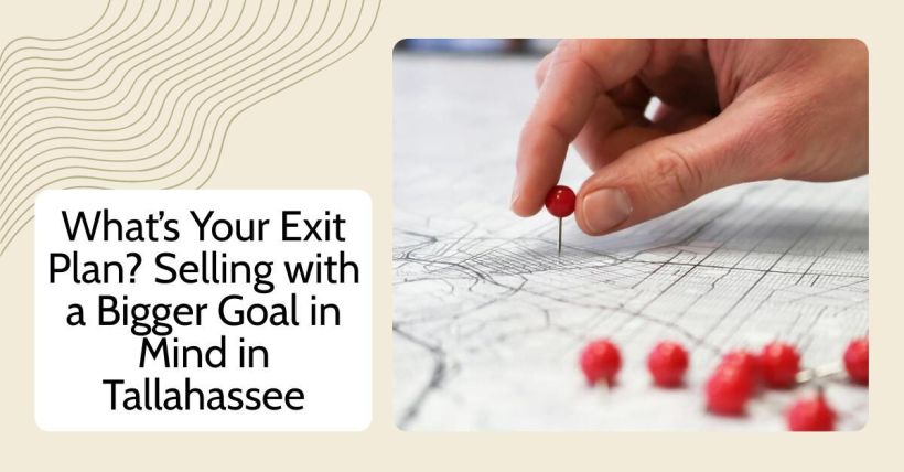 What’s Your Exit Plan? Selling with a Bigger Goal in Mind in Tallahassee
