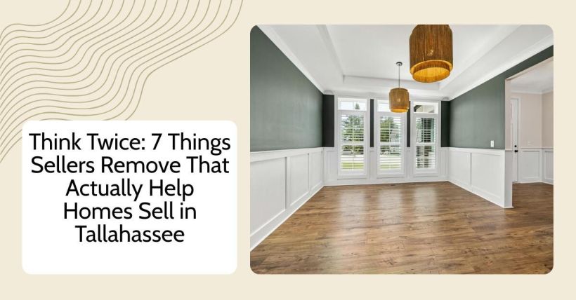 Think Twice: 7 Things Sellers Remove That Actually Help Homes Sell in Tallahassee