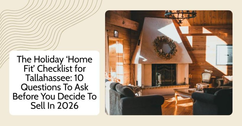 The Holiday ‘Home Fit’ Checklist for Tallahassee: 10 Questions To Ask Before You Decide To Sell In 2026