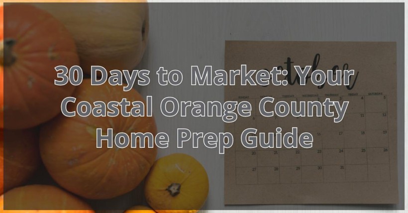 30 Days to Market: Your Coastal Orange County Home Prep Guide