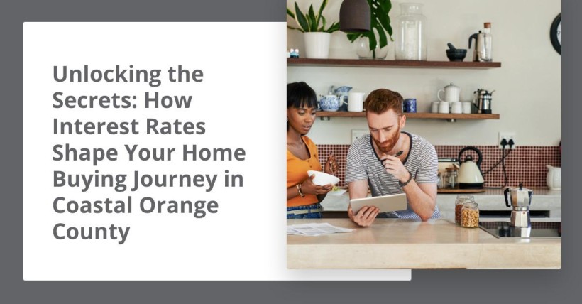 Unlocking the Secrets: How Interest Rates Shape Your Home Buying Journey in Coastal Orange County