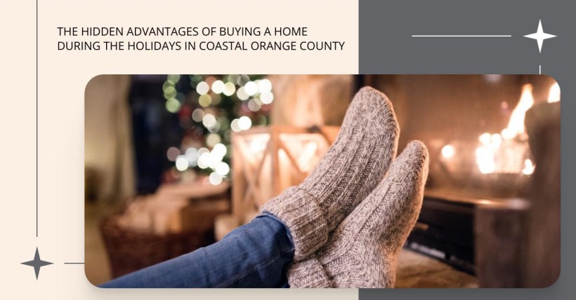 The Hidden Advantages of Buying a Home During the Holidays in Coastal Orange County