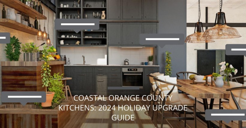 Coastal Orange County Kitchens: 2024 Holiday Upgrade Guide