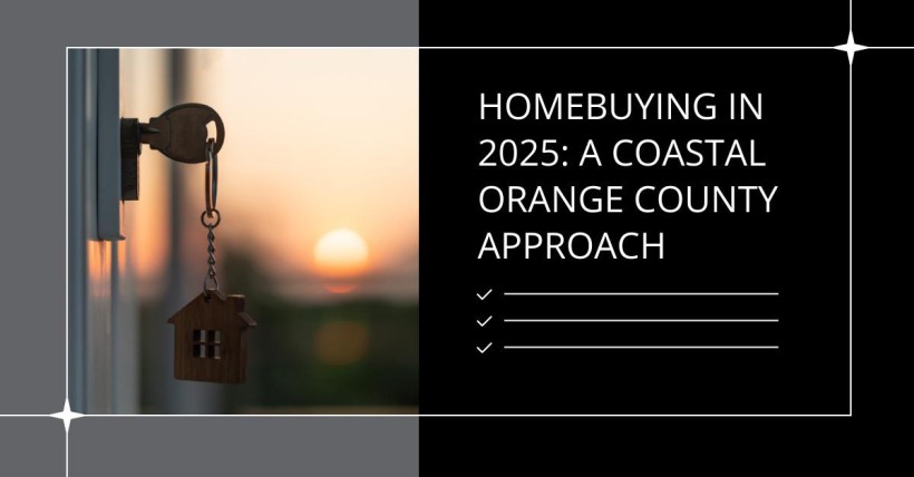 Homebuying in 2025: A Coastal Orange County Approach