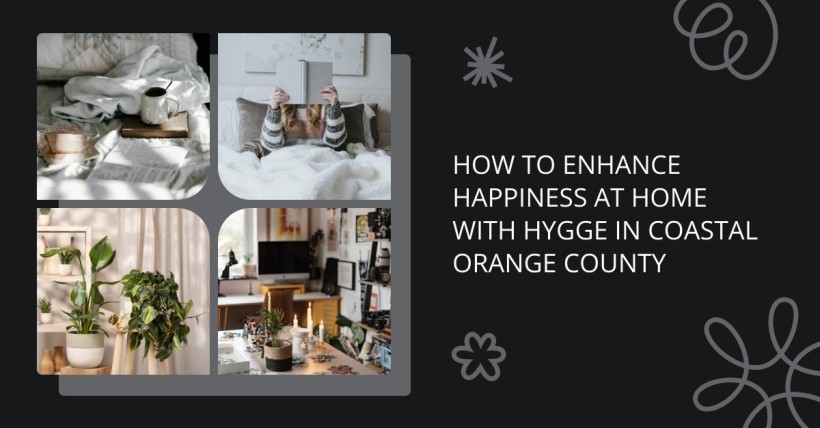 How to Enhance Happiness at Home with Hygge in Coastal Orange County