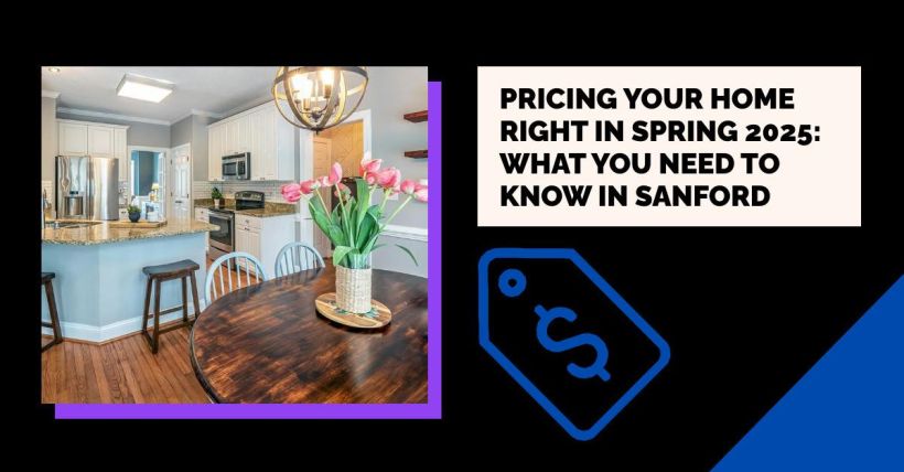 Pricing Your Home Right in Spring 2025: What You Need to Know in Sanford