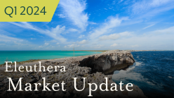 Eleuthera Market Update Video Q1-2024
