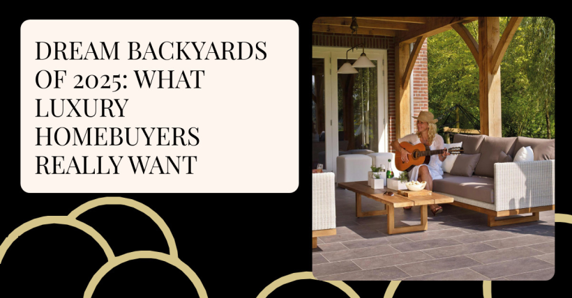 Dream Backyards of 2025: What Luxury Homebuyers Really Want