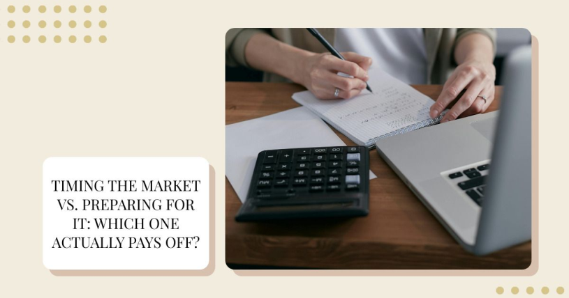 Timing the Market vs. Preparing for It: Which One Actually Pays Off? 
