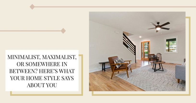 Minimalist, Maximalist, or Somewhere In Between? Here’s What Your Home Style Says About You