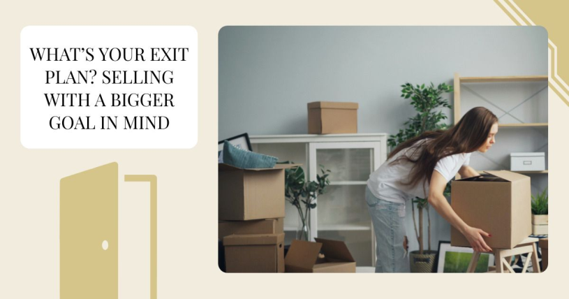 What’s Your Exit Plan? Selling with a Bigger Goal in Mind