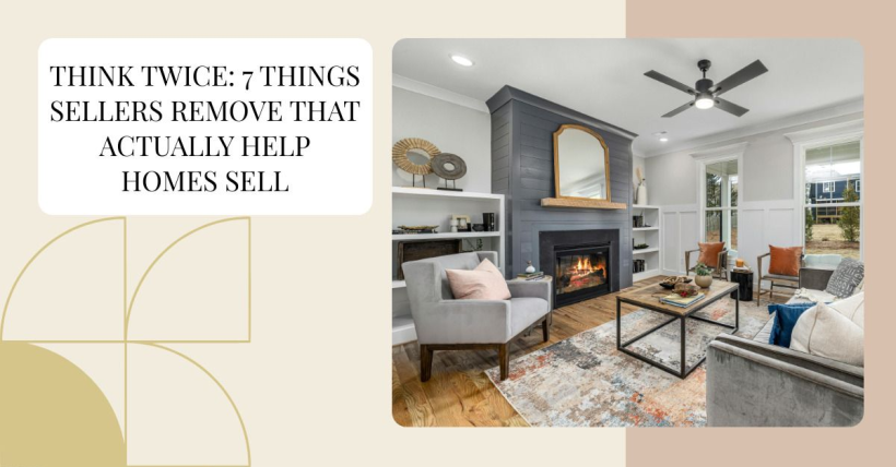 Think Twice: 7 Things Sellers Remove That Actually Help Homes Sell