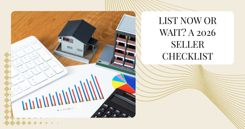 List Now or Wait? A 2026 Seller Checklist