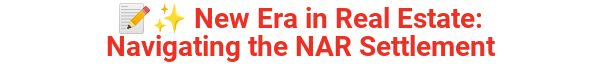 📝✨ New Era in Real Estate: Navigating the NAR Settlement