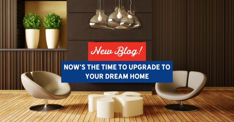 Now’s the Time To Upgrade to Your Dream Home | Slocum Home Team  Copy