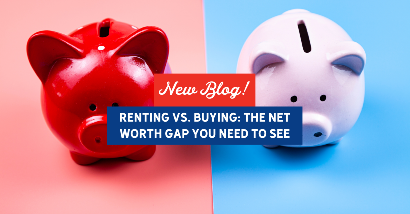 Renting vs. Buying: The Net Worth Gap You Need To See | Slocum Home Team