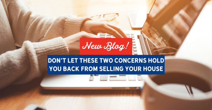 Don’t Let These Two Concerns Hold You Back from Selling Your House | Slocum Home Team