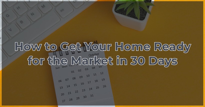 How to Get Your Home Ready for the Market in 30 Days