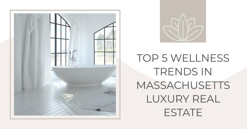 Top 5 Wellness Trends in Massachusetts Luxury Real Estate